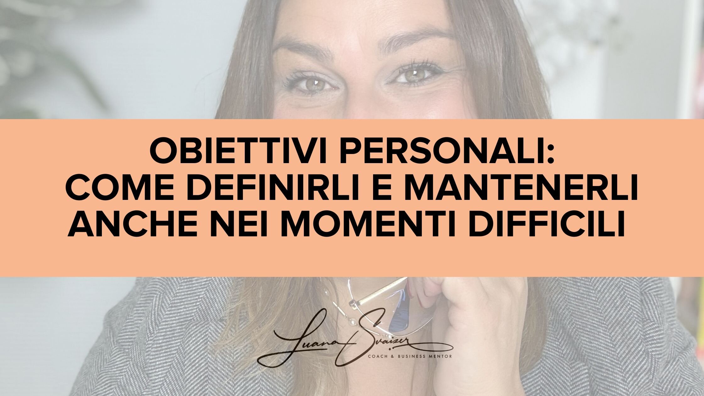 Obiettivi personali: come definirli e mantenerli anche nei momenti difficili