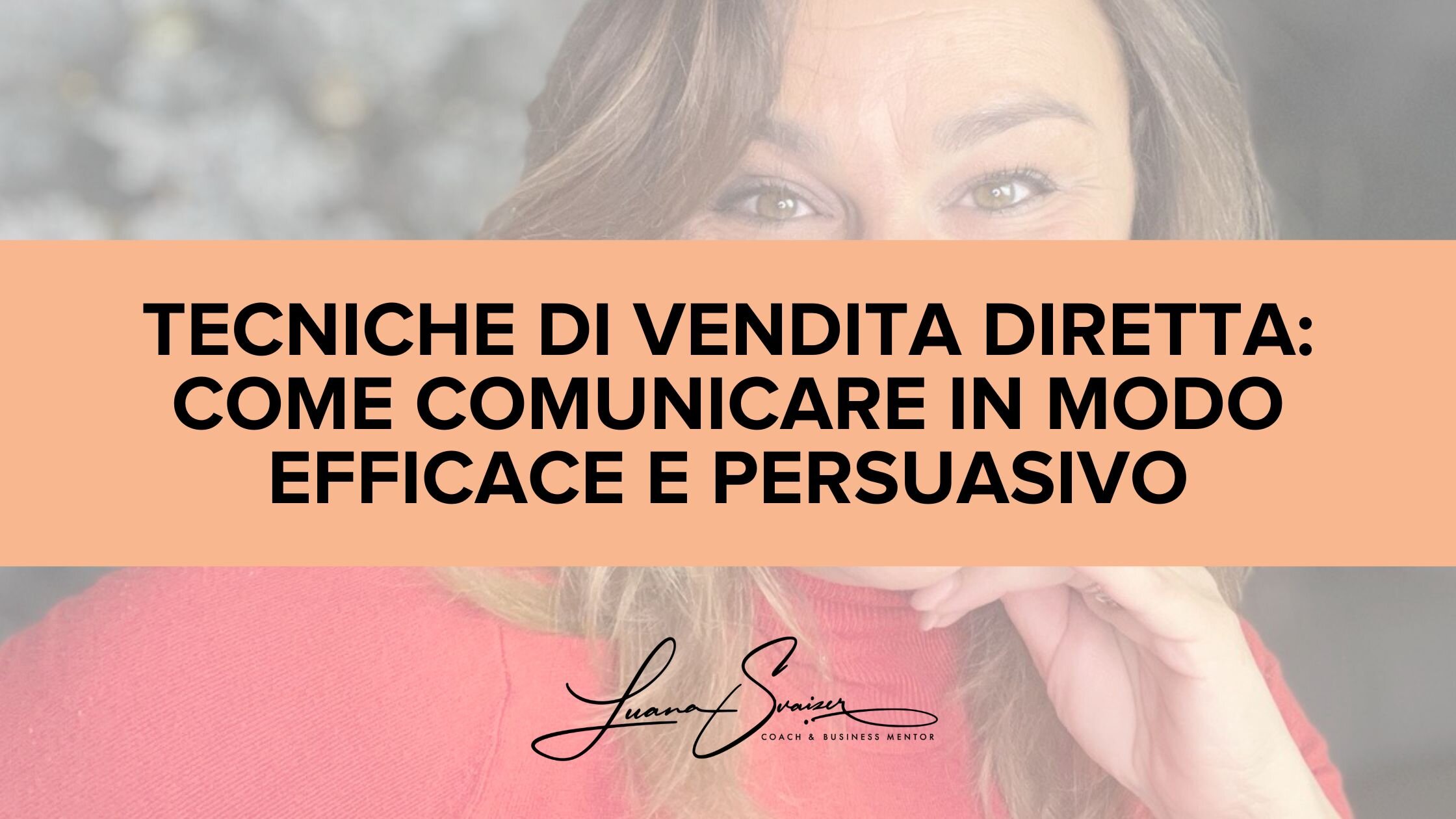 Tecniche di vendita diretta: come comunicare in modo efficace e persuasivo