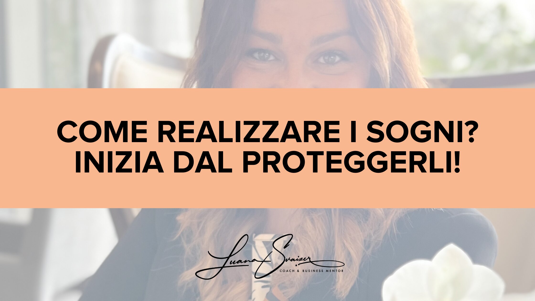 COME REALIZZARE I SOGNI? INIZIA DAL PROTEGGERLI!