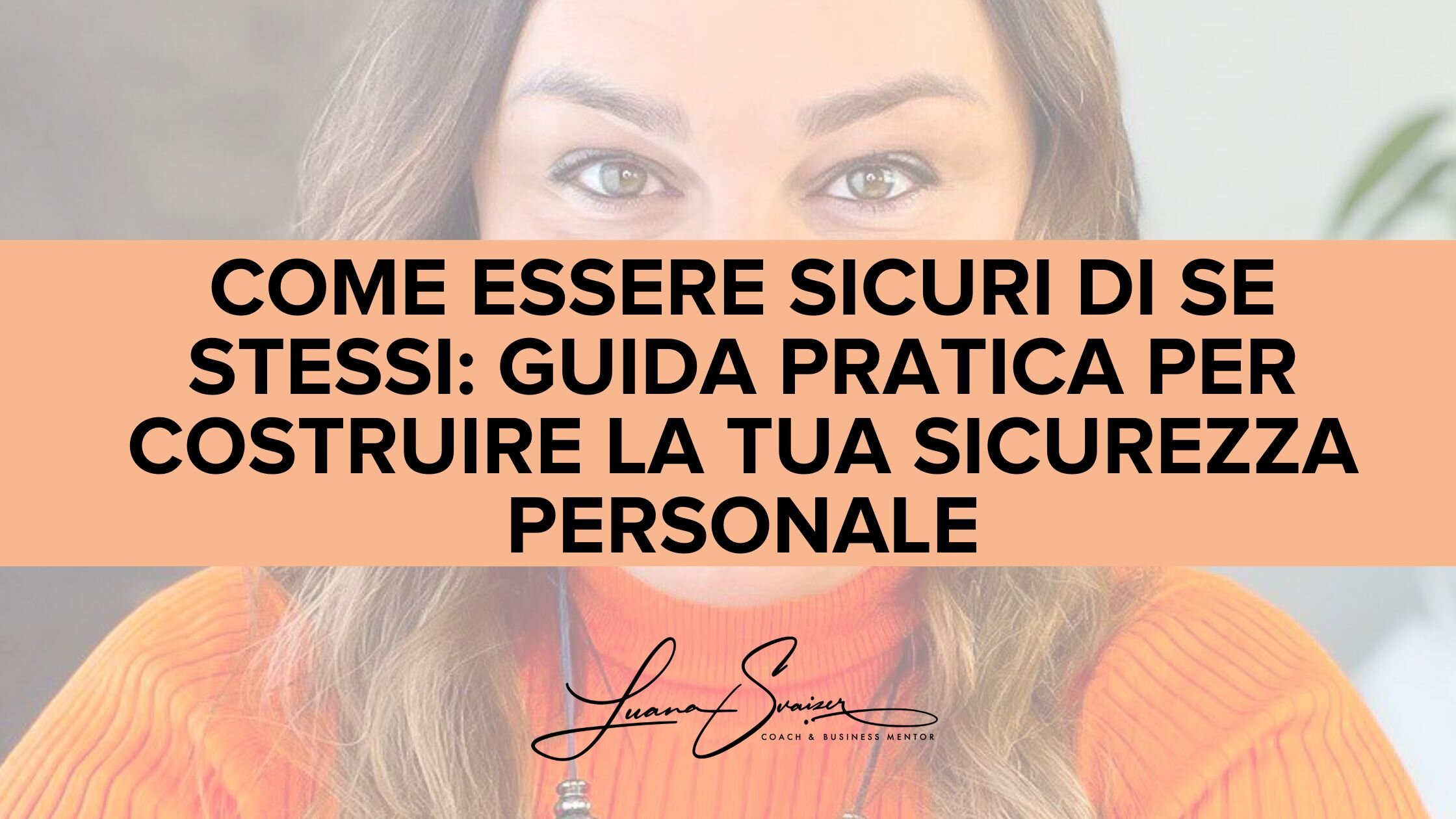 Come essere sicuri di se stessi: guida pratica per costruire la tua sicurezza personale