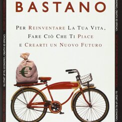 Euro 100 bastano Euro 100 bastano. Per reinventare la tua vita, fare ciò che ti piace e crearti un nuovo futuro. di C