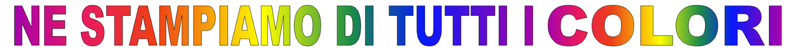 NE STAMPIAMO DI TUTTI I COLORI