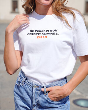 tshirt-se-pensi-di-poterti-fermare-fallo