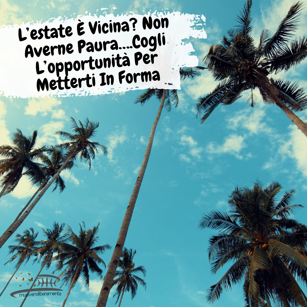L&rsquo;estate &Egrave; Vicina? Non Averne Paura&hellip;.Cogli L&rsquo;opportunit&agrave; Per Metterti In Forma