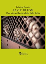 la-ca-di-pom-due-vite-nella-cittadella-della-follia