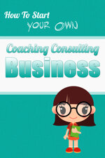 how-to-start-your-own-coaching-consulting-business