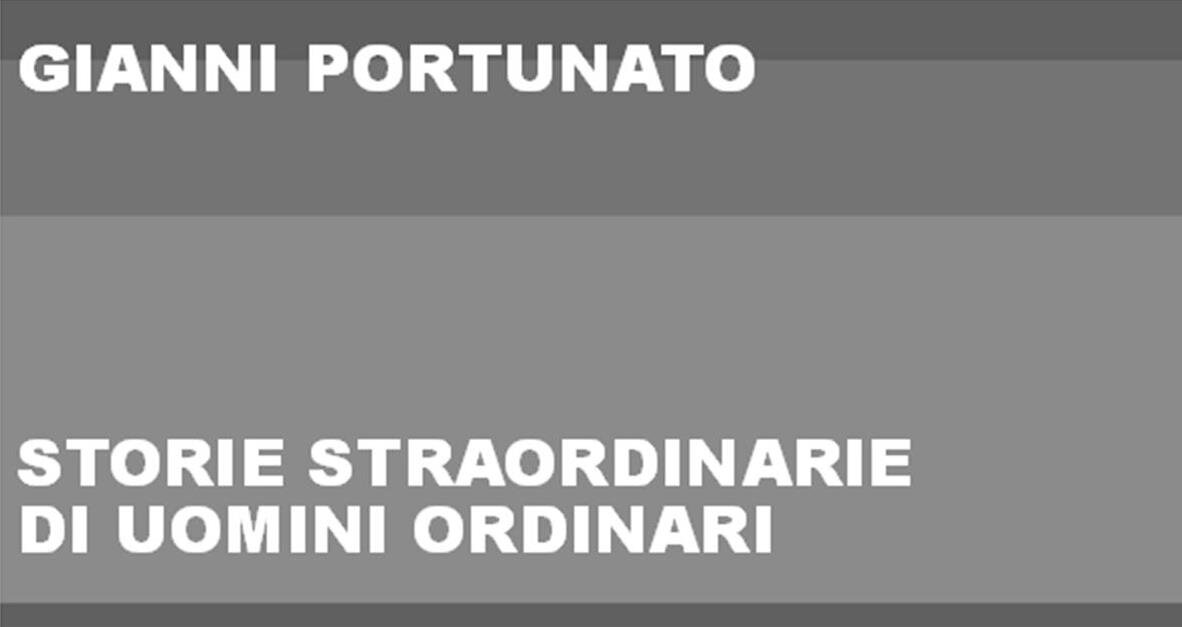 Gianni Portunato torna in libreria con una nuova antologia: &ldquo;Storie straordinarie di uomini ordinari&rdquo;