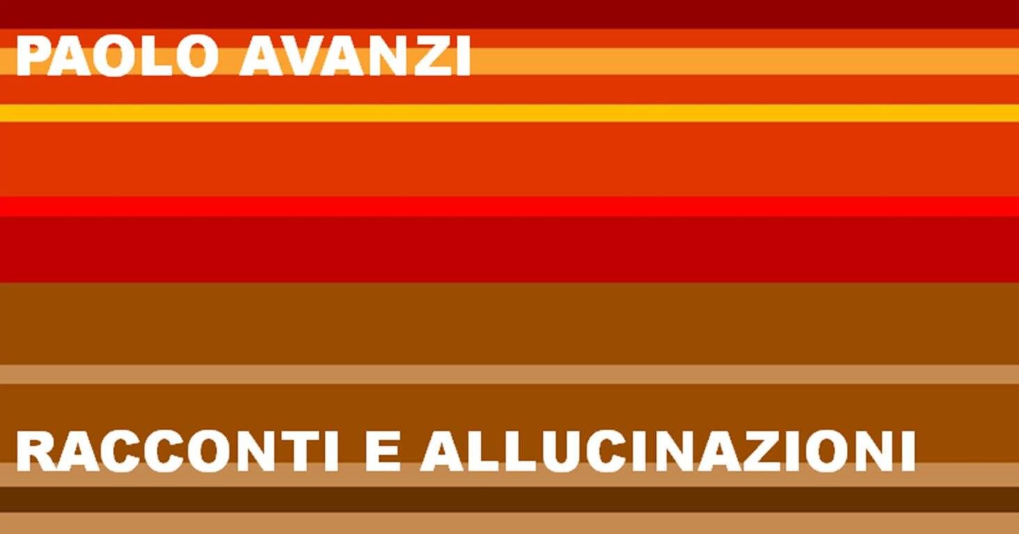 Sugli scaffali arriva Paolo Avanzi con la sua antologia “Racconti e allucinazioni” Sugli scaffali arriva Paolo Avanzi con la sua antologia “Racconti e allucinazioni”