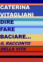 dire-fare-baciare-il-racconto-della-vita