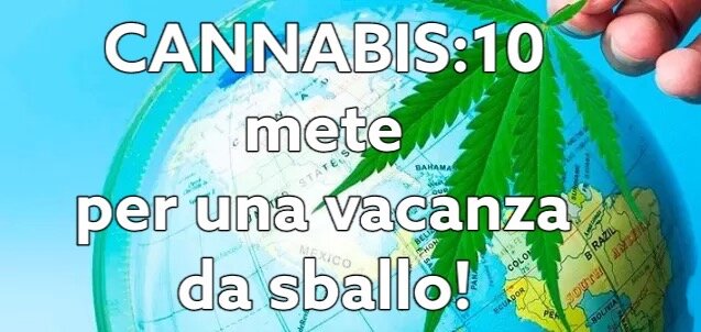 Cannabis: 10 destinations for a high-flying vacation!