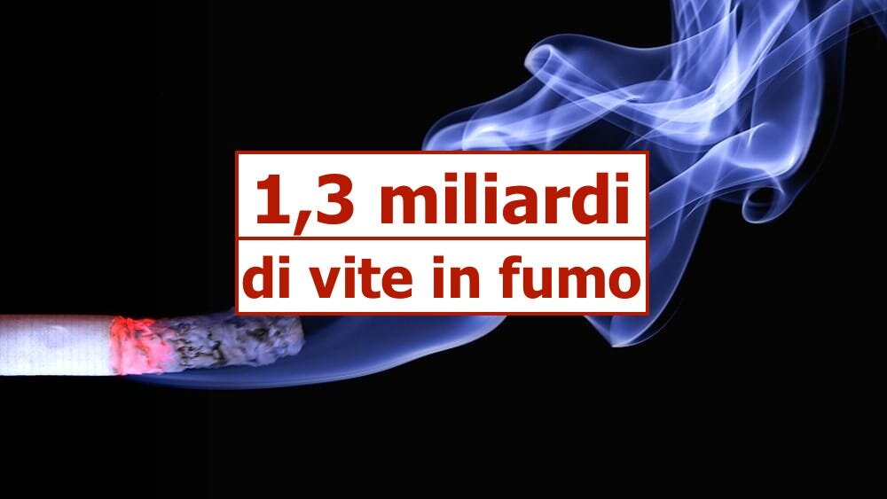 1,3 MILIARDI DI VITE IN FUMO