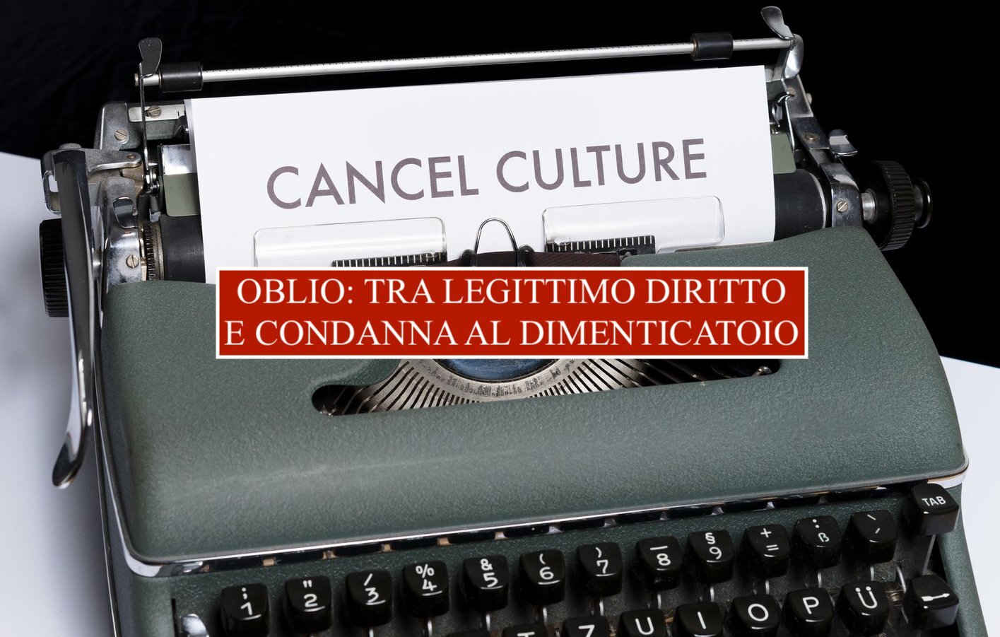 OBLIO: TRA LEGITTIMO DIRITTO E CONDANNA AL DIMENTICATOIO