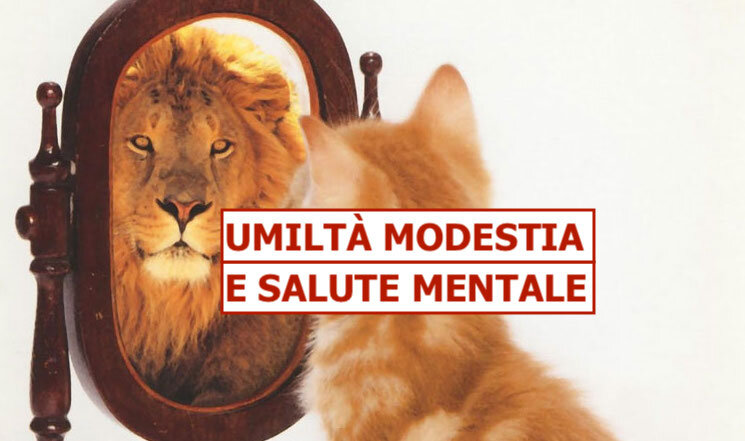UMILT&Agrave; MODESTIA E SALUTE MENTALE