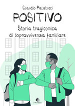 positivo-storia-tragicomica-di-sopravvivenza-familiare-di-claudio-palatucci