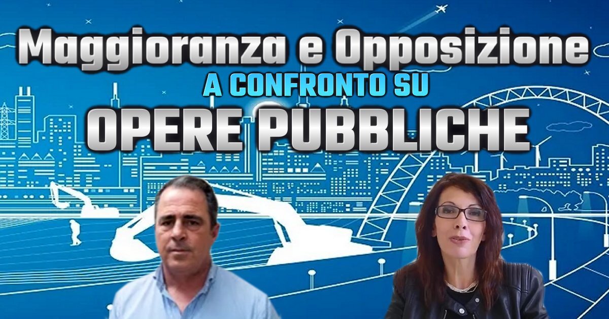 OPERE PUBBLICHE: CONFRONTO TRA MAGGIORANZA E OPPOSIZIONE.