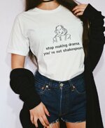 t-shirt-stop-making-dramayou-are-not-shakespeare