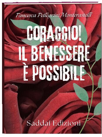 Il mio prossimo libro che uscir&agrave; a breve: CORAGGIO IL BENESSERE &Egrave; POSSIBILE