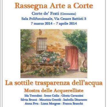 La sottile trasparenza dell'acqua- 2014 Collettiva d'arte- Cremona- Rassegna Arte a Corte