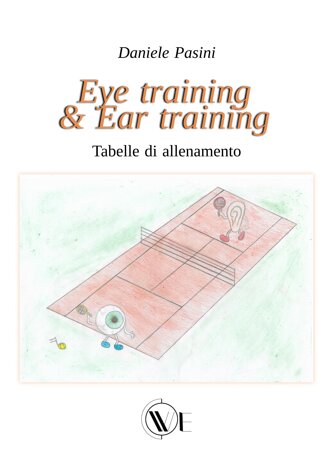 Copertina di Eye training & Ear training di Daniele Pasini: tabelle per allenare occhio e orecchio alla lettura delle note con scale, accordi e intervalli