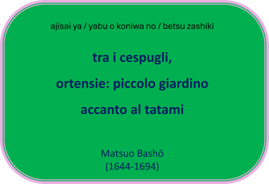 Haiku di M.Basho: tra i cespugli, ortensie: piccolo giardino accanto al tatami
