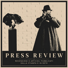 Recensioni e articoli pubblicati dalla stampa e in rete.