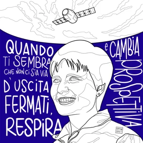 SAMANTA CRISTOFORETTI Quando ti sembra che non ci sia via d'uscita fermati, respira e cambia prospettiva.