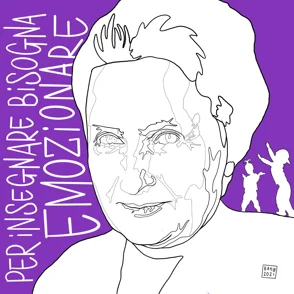 MARIA MONTESSORI Per insegnare bisogna emozionare.