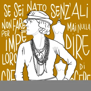 COCO CHANEL Se sei nato senz'ali non fare mai nulla per impedire loro di crescere.