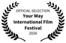 official selection - your way international film festival - 2026